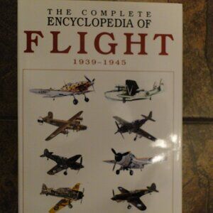 Complete Encyclopedia of Flight: 1939-1945